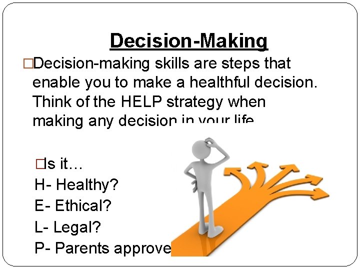 Decision-Making �Decision-making skills are steps that enable you to make a healthful decision. Think