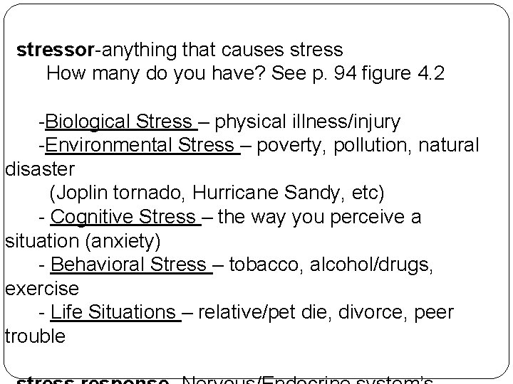 stressor-anything that causes stress How many do you have? See p. 94 figure 4.