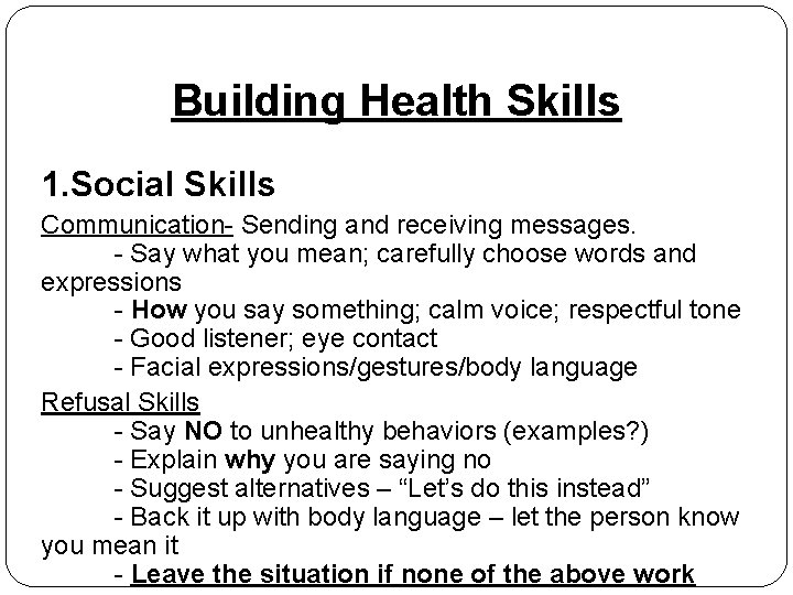 Building Health Skills 1. Social Skills Communication- Sending and receiving messages. - Say what