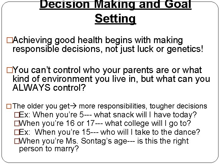 Decision Making and Goal Setting �Achieving good health begins with making responsible decisions, not