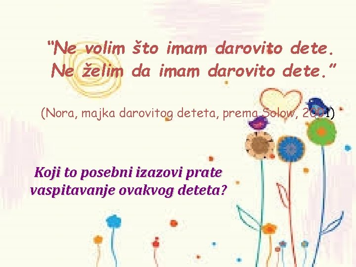 “Ne volim što imam darovito dete. Ne želim da imam darovito dete. ” (Nora,