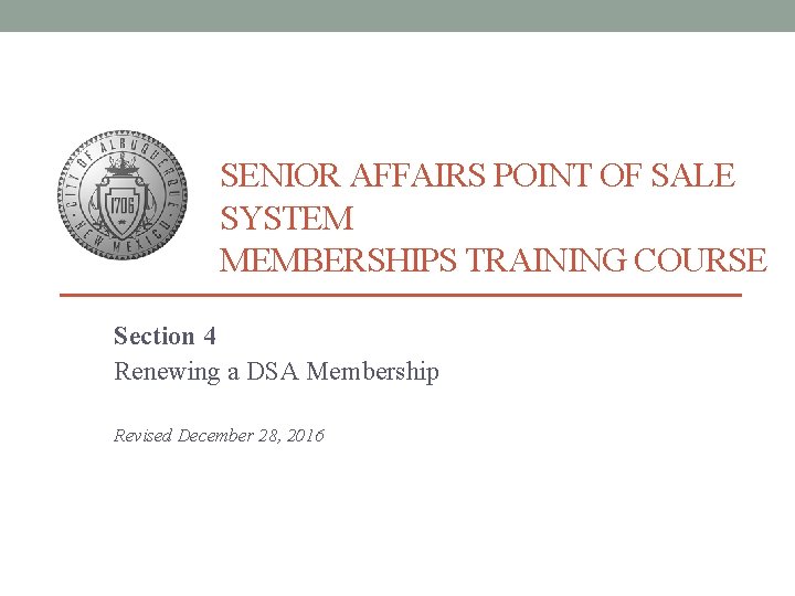 SENIOR AFFAIRS POINT OF SALE SYSTEM MEMBERSHIPS TRAINING COURSE Section 4 Renewing a DSA