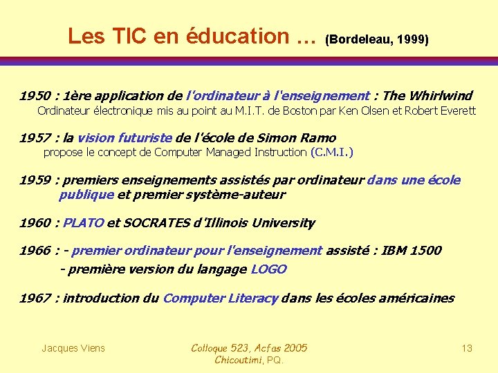 Les TIC en éducation … (Bordeleau, 1999) 1950 : 1ère application de l'ordinateur à