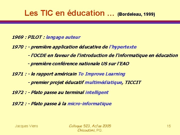 Les TIC en éducation … (Bordeleau, 1999) 1969 : PILOT : langage auteur 1970