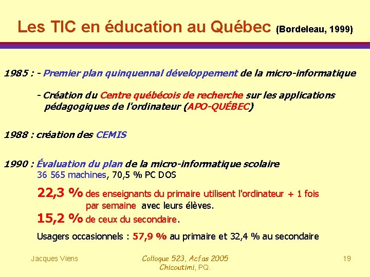 Les TIC en éducation au Québec (Bordeleau, 1999) 1985 : - Premier plan quinquennal