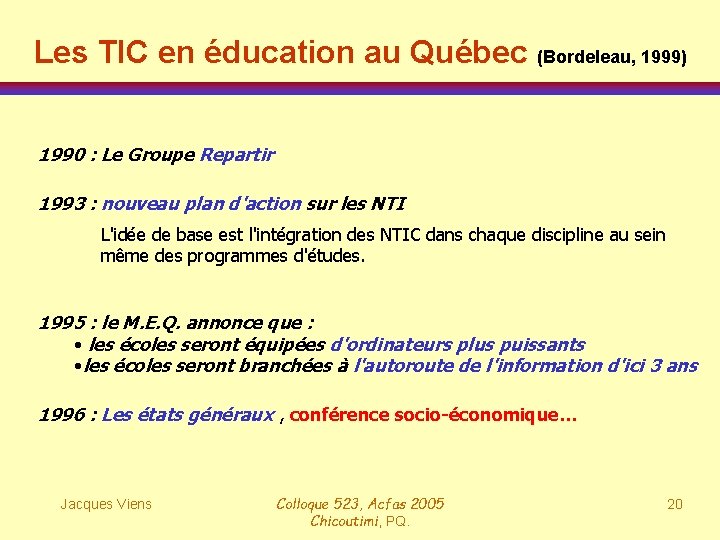 Les TIC en éducation au Québec (Bordeleau, 1999) 1990 : Le Groupe Repartir 1993