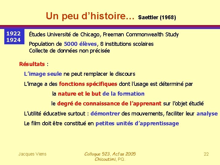 Un peu d’histoire… Saettler (1968) 1922 1924 Études Université de Chicago, Freeman Commonwealth Study