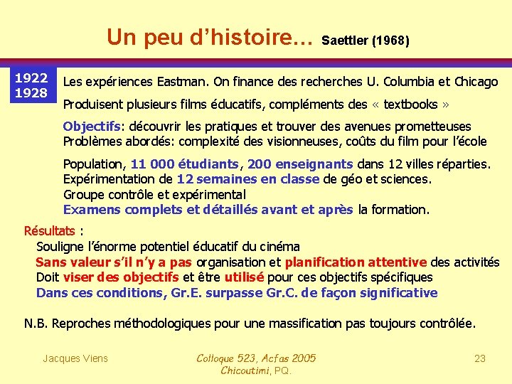 Un peu d’histoire… Saettler (1968) 1922 1928 Les expériences Eastman. On finance des recherches