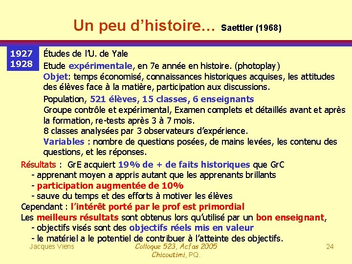 Un peu d’histoire… Saettler (1968) Études de l’U. de Yale Etude expérimentale, en 7