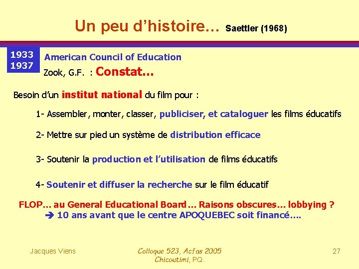 Un peu d’histoire… Saettler (1968) 1933 1937 American Council of Education Zook, G. F.