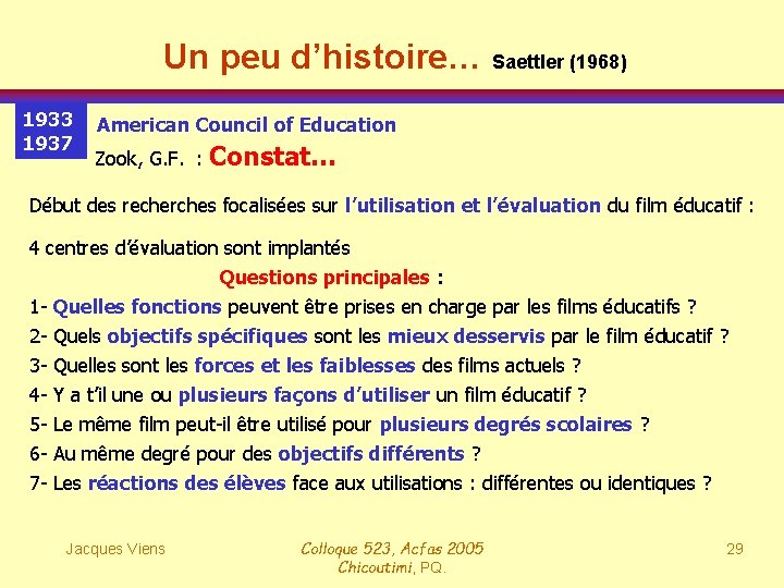 Un peu d’histoire… Saettler (1968) 1933 1937 American Council of Education Zook, G. F.