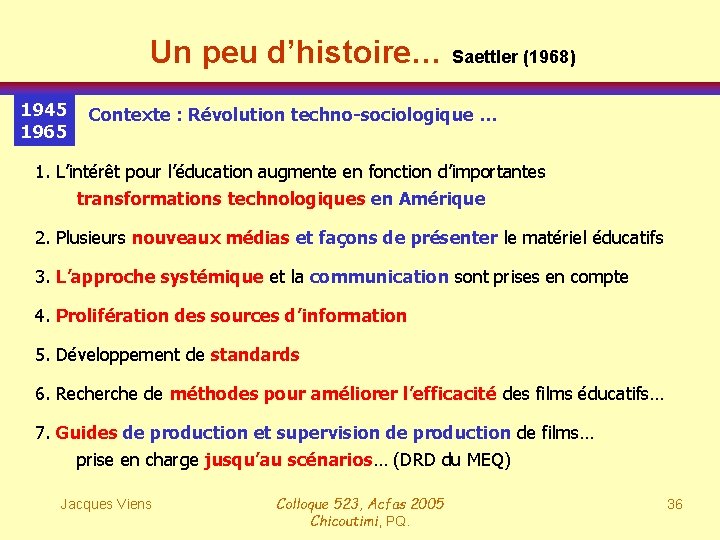 Un peu d’histoire… Saettler (1968) 1945 1965 Contexte : Révolution techno-sociologique … 1. L’intérêt