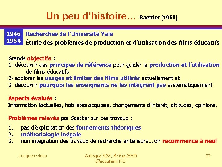 Un peu d’histoire… Saettler (1968) 1946 Recherches de l’Université Yale 1954 Étude des problèmes