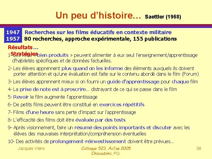 Un peu d’histoire… Saettler (1968) 1947 Recherches sur les films éducatifs en contexte militaire