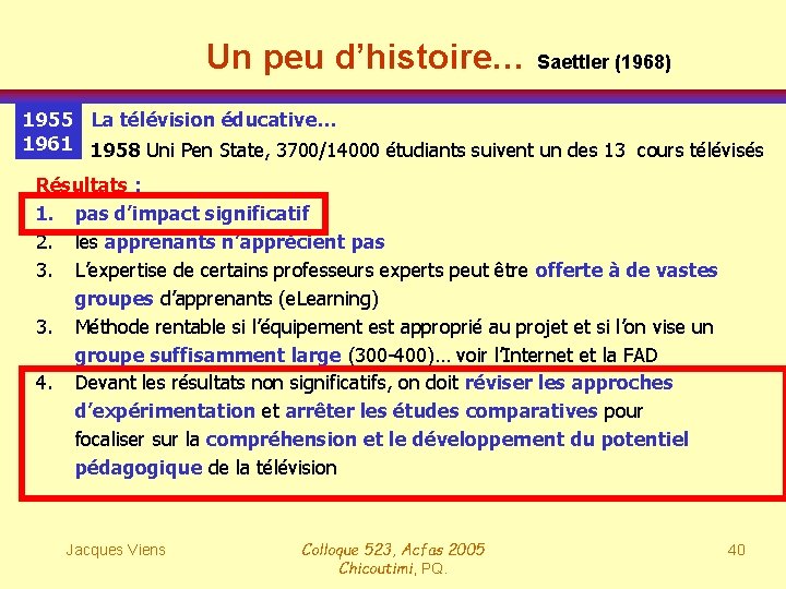 Un peu d’histoire… Saettler (1968) 1955 La télévision éducative… 1961 1958 Uni Pen State,