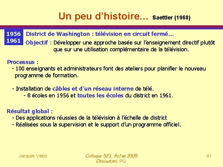 Un peu d’histoire… Saettler (1968) 1956 District de Washington : télévision en circuit fermé…