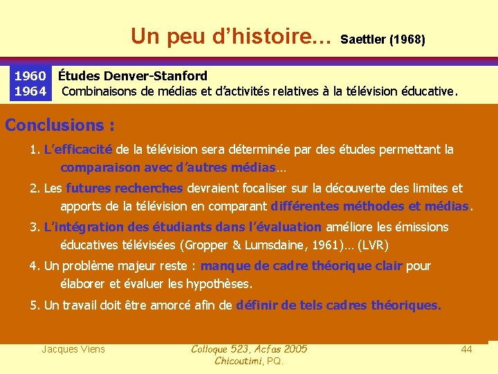 Un peu d’histoire… Saettler (1968) 1960 Études Denver-Stanford 1964 Combinaisons de médias et d’activités