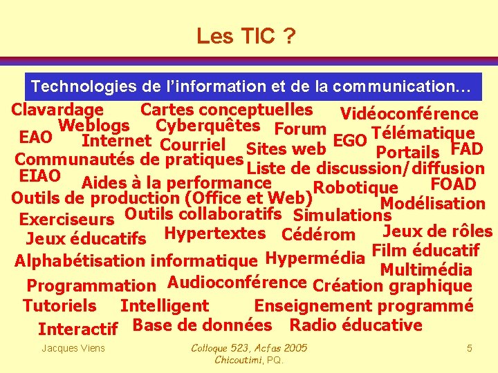 Les TIC ? Technologies de l’information et de la communication… Clavardage Cartes conceptuelles Vidéoconférence