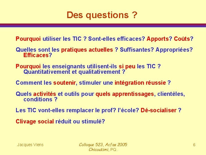 Des questions ? Pourquoi utiliser les TIC ? Sont-elles efficaces? Apports? Coûts? Quelles sont