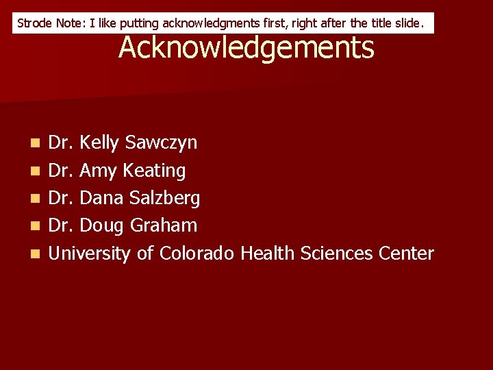 Strode Note: I like putting acknowledgments first, right after the title slide. Acknowledgements n
