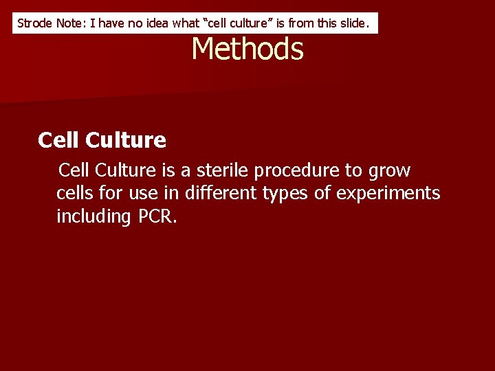 Strode Note: I have no idea what “cell culture” is from this slide. Methods