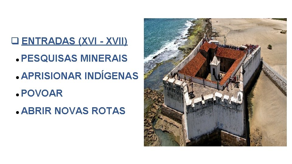  ENTRADAS (XVI - XVII) PESQUISAS MINERAIS APRISIONAR INDÍGENAS POVOAR ABRIR NOVAS ROTAS 