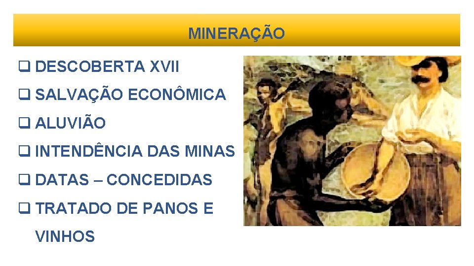 MINERAÇÃO DESCOBERTA XVII SALVAÇÃO ECONÔMICA ALUVIÃO INTENDÊNCIA DAS MINAS DATAS – CONCEDIDAS TRATADO DE