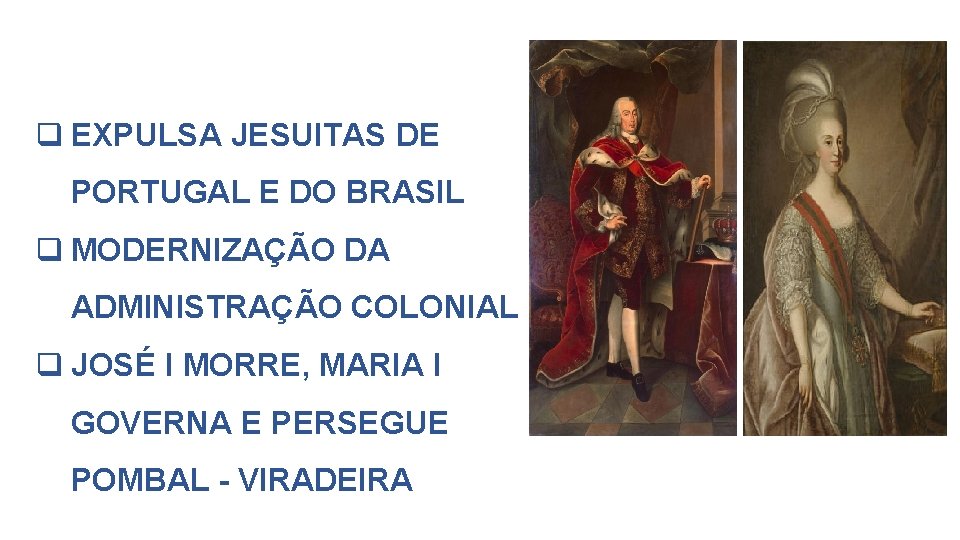  EXPULSA JESUITAS DE PORTUGAL E DO BRASIL MODERNIZAÇÃO DA ADMINISTRAÇÃO COLONIAL JOSÉ I