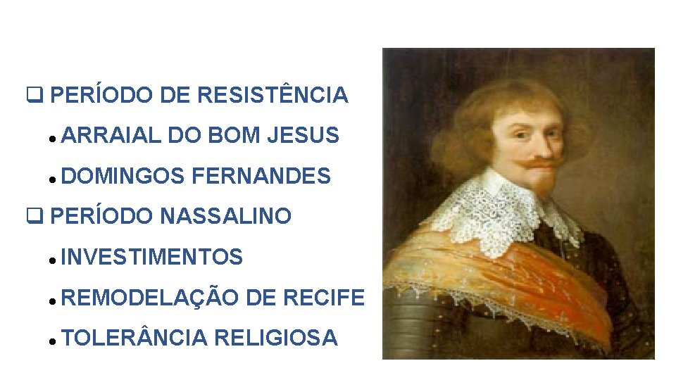  PERÍODO DE RESISTÊNCIA ARRAIAL DO BOM JESUS DOMINGOS FERNANDES PERÍODO NASSALINO INVESTIMENTOS REMODELAÇÃO