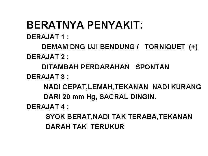 BERATNYA PENYAKIT: DERAJAT 1 : DEMAM DNG UJI BENDUNG / TORNIQUET (+) DERAJAT 2