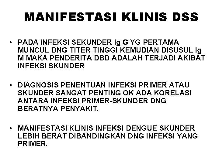 MANIFESTASI KLINIS DSS • PADA INFEKSI SEKUNDER Ig G YG PERTAMA MUNCUL DNG TITER