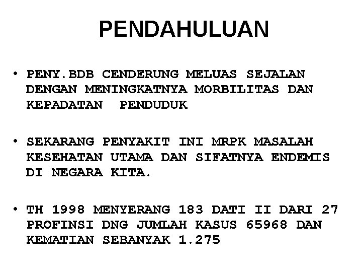 PENDAHULUAN • PENY. BDB CENDERUNG MELUAS SEJALAN DENGAN MENINGKATNYA MORBILITAS DAN KEPADATAN PENDUDUK •