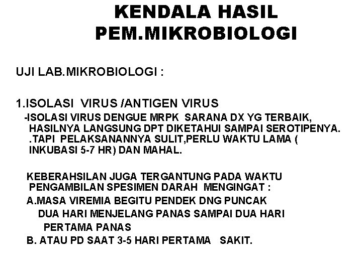 KENDALA HASIL PEM. MIKROBIOLOGI UJI LAB. MIKROBIOLOGI : 1. ISOLASI VIRUS /ANTIGEN VIRUS -ISOLASI