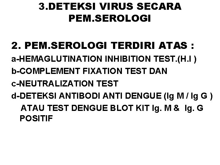 3. DETEKSI VIRUS SECARA PEM. SEROLOGI 2. PEM. SEROLOGI TERDIRI ATAS : a-HEMAGLUTINATION INHIBITION