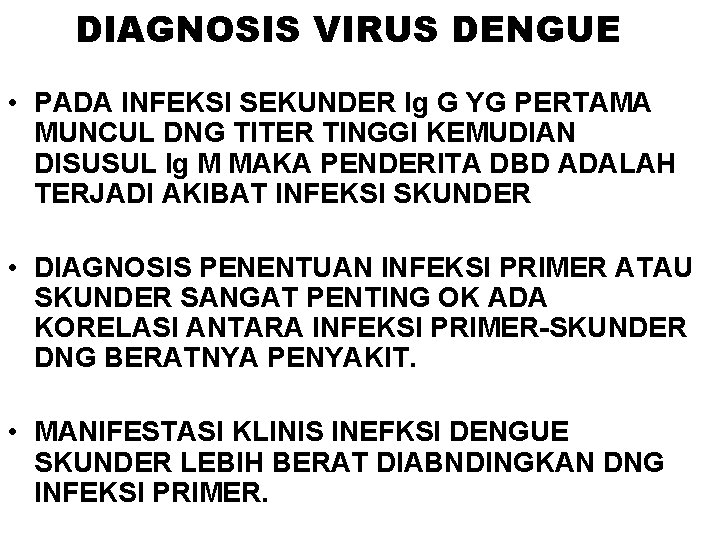 DIAGNOSIS VIRUS DENGUE • PADA INFEKSI SEKUNDER Ig G YG PERTAMA MUNCUL DNG TITER