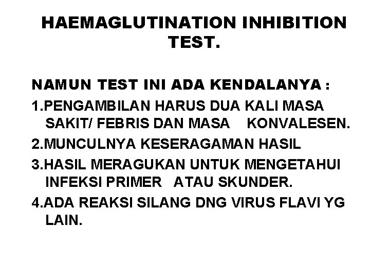 HAEMAGLUTINATION INHIBITION TEST. NAMUN TEST INI ADA KENDALANYA : 1. PENGAMBILAN HARUS DUA KALI