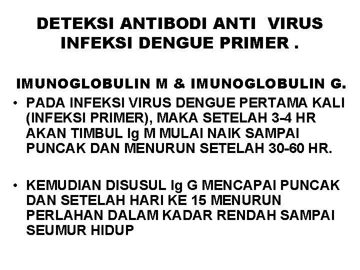 DETEKSI ANTIBODI ANTI VIRUS INFEKSI DENGUE PRIMER. IMUNOGLOBULIN M & IMUNOGLOBULIN G. • PADA