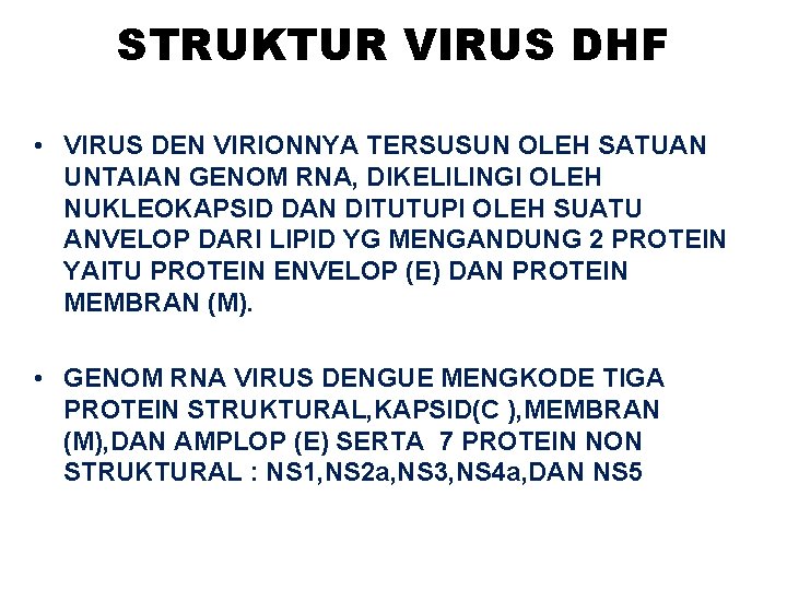 STRUKTUR VIRUS DHF • VIRUS DEN VIRIONNYA TERSUSUN OLEH SATUAN UNTAIAN GENOM RNA, DIKELILINGI