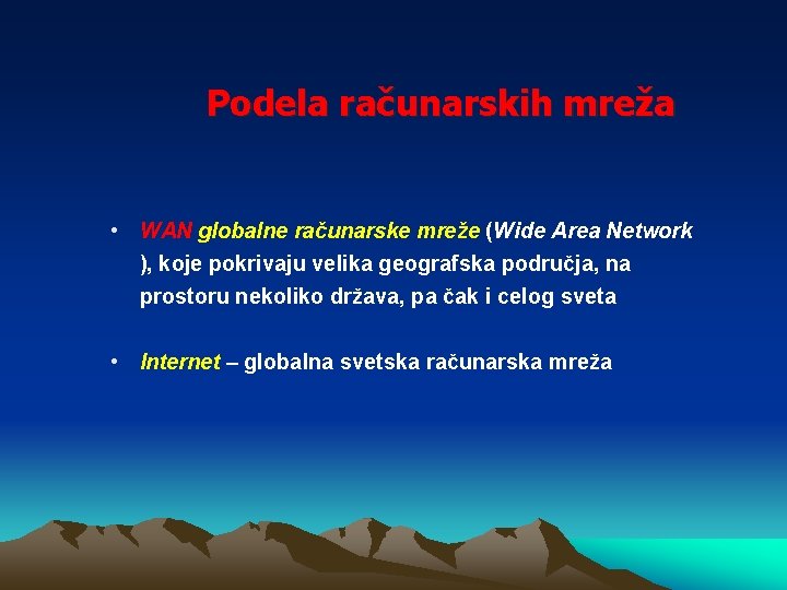 Podela računarskih mreža • WAN globalne računarske mreže (Wide Area Network ), koje pokrivaju