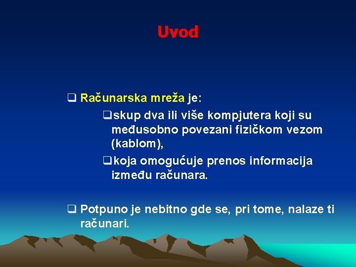 Uvod q Računarska mreža je: qskup dva ili više kompjutera koji su međusobno povezani