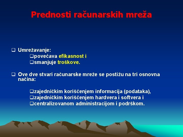 Prednosti računarskih mreža q Umrežavanje: qpovećava efikasnost i qsmanjuje troškove. q Ove dve stvari