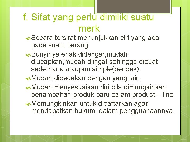 f. Sifat yang perlu dimiliki suatu merk Secara tersirat menunjukkan ciri yang ada pada