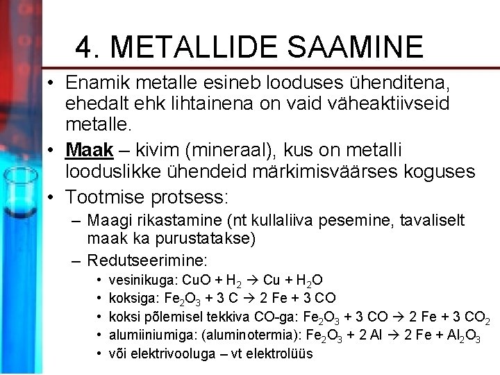 4. METALLIDE SAAMINE • Enamik metalle esineb looduses ühenditena, ehedalt ehk lihtainena on vaid