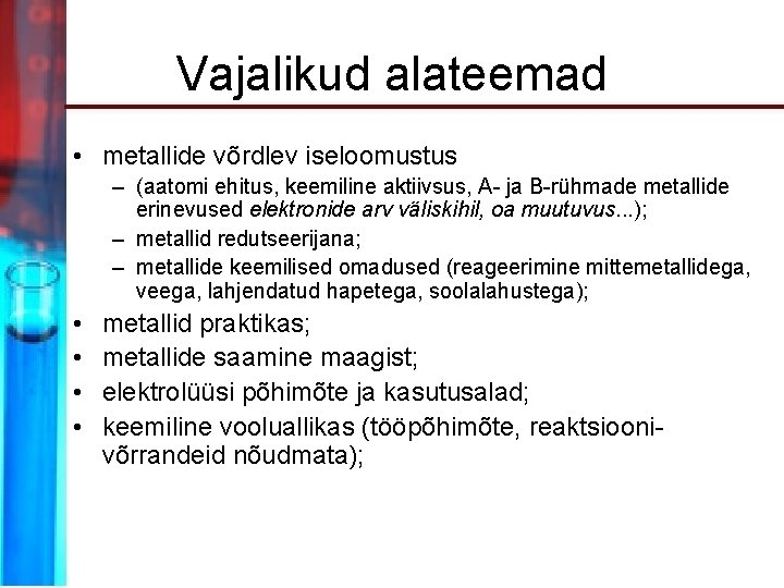 Vajalikud alateemad • metallide võrdlev iseloomustus – (aatomi ehitus, keemiline aktiivsus, A- ja B-rühmade