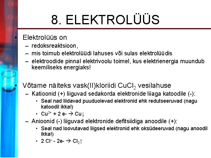 8. ELEKTROLÜÜS • Elektrolüüs on – redoksreaktsioon, – mis toimub elektrolüüdi lahuses või sulas