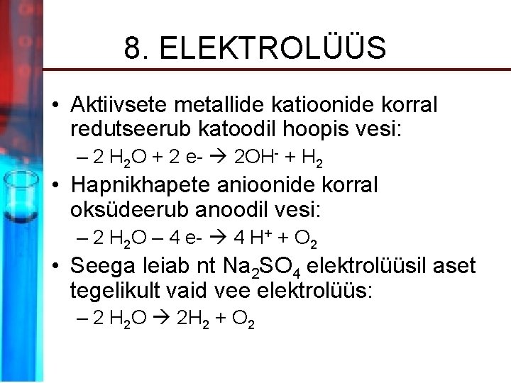 8. ELEKTROLÜÜS • Aktiivsete metallide katioonide korral redutseerub katoodil hoopis vesi: – 2 H