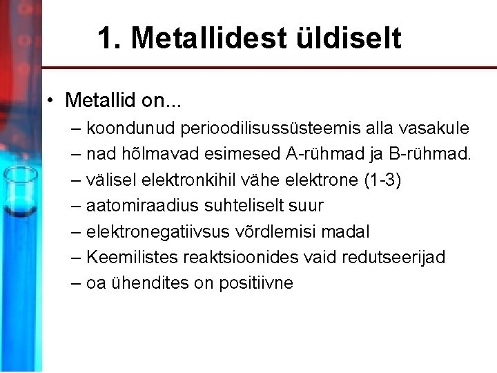 1. Metallidest üldiselt • Metallid on. . . – koondunud perioodilisussüsteemis alla vasakule –