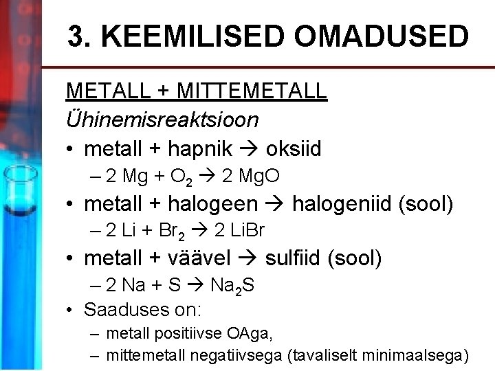 3. KEEMILISED OMADUSED METALL + MITTEMETALL Ühinemisreaktsioon • metall + hapnik oksiid – 2
