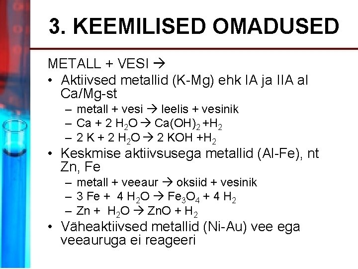 3. KEEMILISED OMADUSED METALL + VESI • Aktiivsed metallid (K-Mg) ehk IA ja IIA