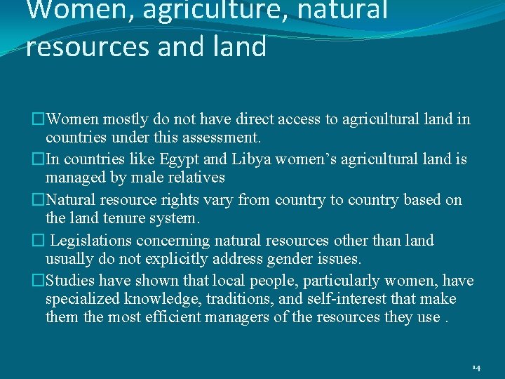 Women, agriculture, natural resources and land �Women mostly do not have direct access to